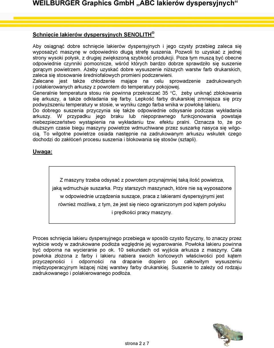 Poza tym muszą być obecne odpowiednie czynniki pomocnicze, wśród których bardzo dobrze sprawdziło się suszenie gorącym powietrzem.