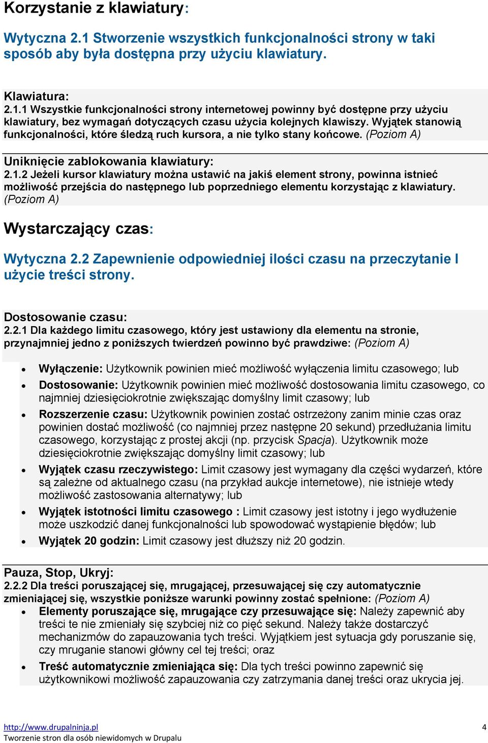 2 Jeżeli kursor klawiatury można ustawić na jakiś element strony, powinna istnieć możliwość przejścia do następnego lub poprzedniego elementu korzystając z klawiatury. Wystarczający czas: Wytyczna 2.