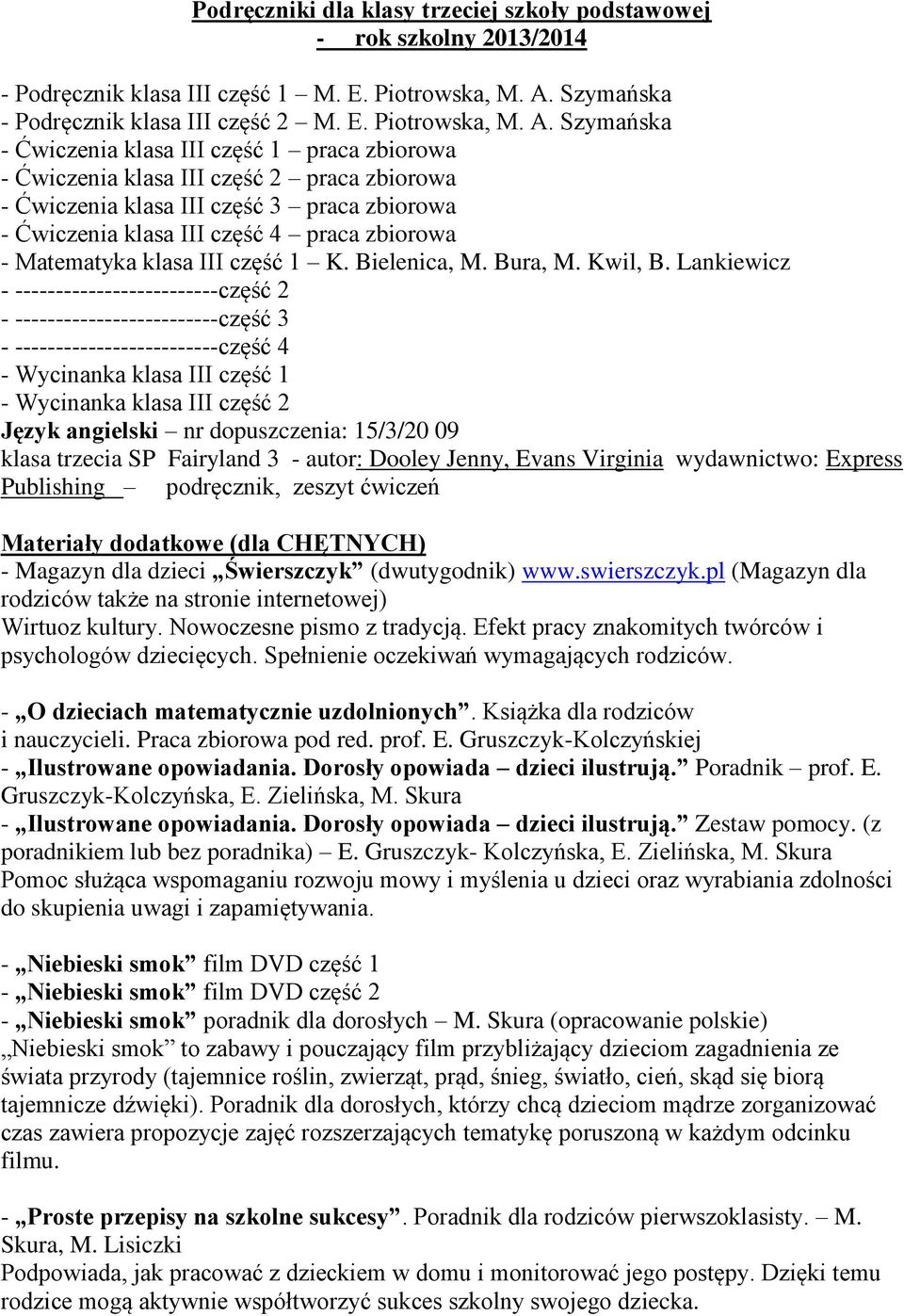 Szymańska - Ćwiczenia klasa III część 1 praca zbiorowa - Ćwiczenia klasa III część 2 praca zbiorowa - Ćwiczenia klasa III część 3 praca zbiorowa - Ćwiczenia klasa III część 4 praca zbiorowa -