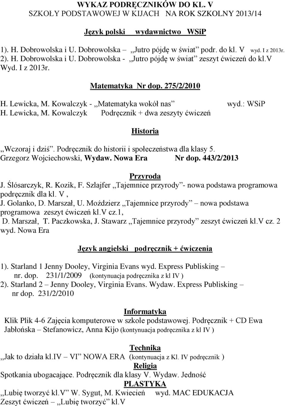 Podręcznik do historii i społeczeństwa dla klasy 5. Grzegorz Wojciechowski, Wydaw. Nowa Era Nr dop. 443/2/2013 J. Ślósarczyk, R. Kozik, F.