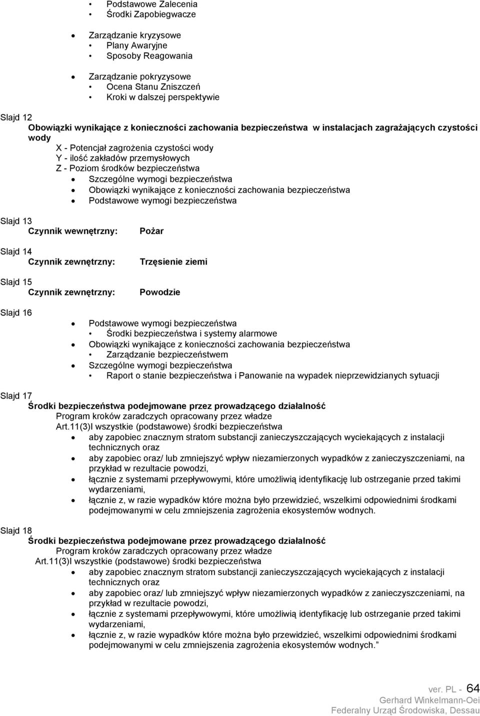 bezpieczeństwa Szczególne wymogi bezpieczeństwa Obowiązki wynikające z konieczności zachowania bezpieczeństwa Podstawowe wymogi bezpieczeństwa Slajd 13 Czynnik wewnętrzny: Slajd 14 Czynnik