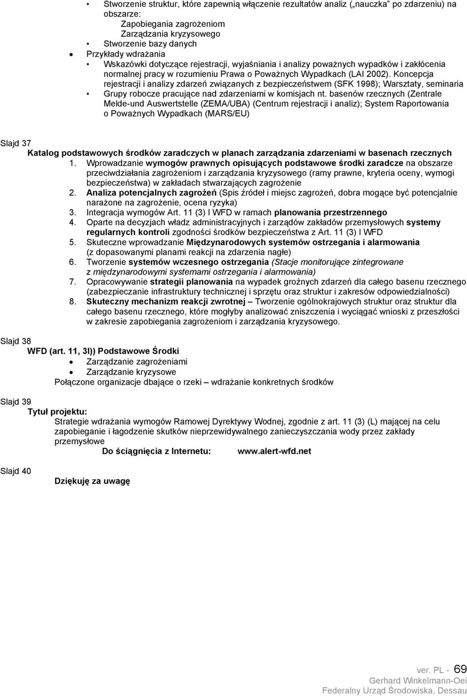 Koncepcja rejestracji i analizy zdarzeń związanych z bezpieczeństwem (SFK 1998); Warsztaty, seminaria Grupy robocze pracujące nad zdarzeniami w komisjach nt.