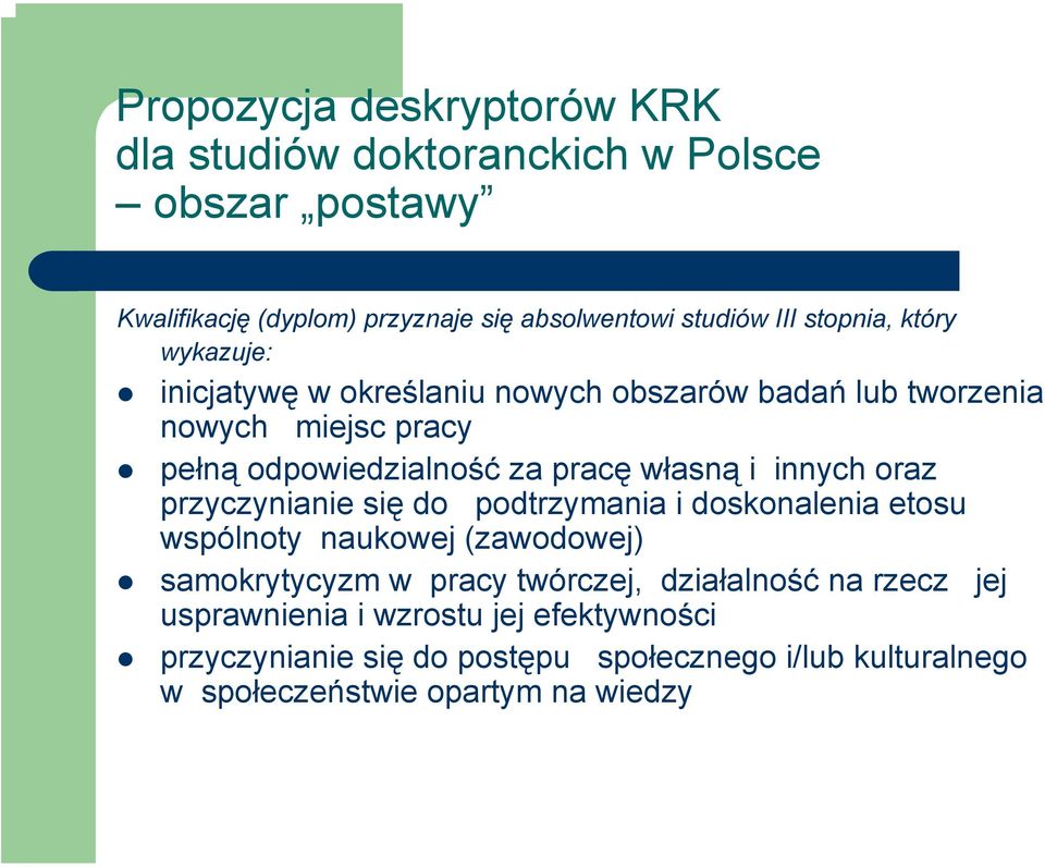 i innych oraz przyczynianie się do podtrzymania i doskonalenia etosu wspólnoty naukowej (zawodowej) samokrytycyzm w pracy twórczej, działalność