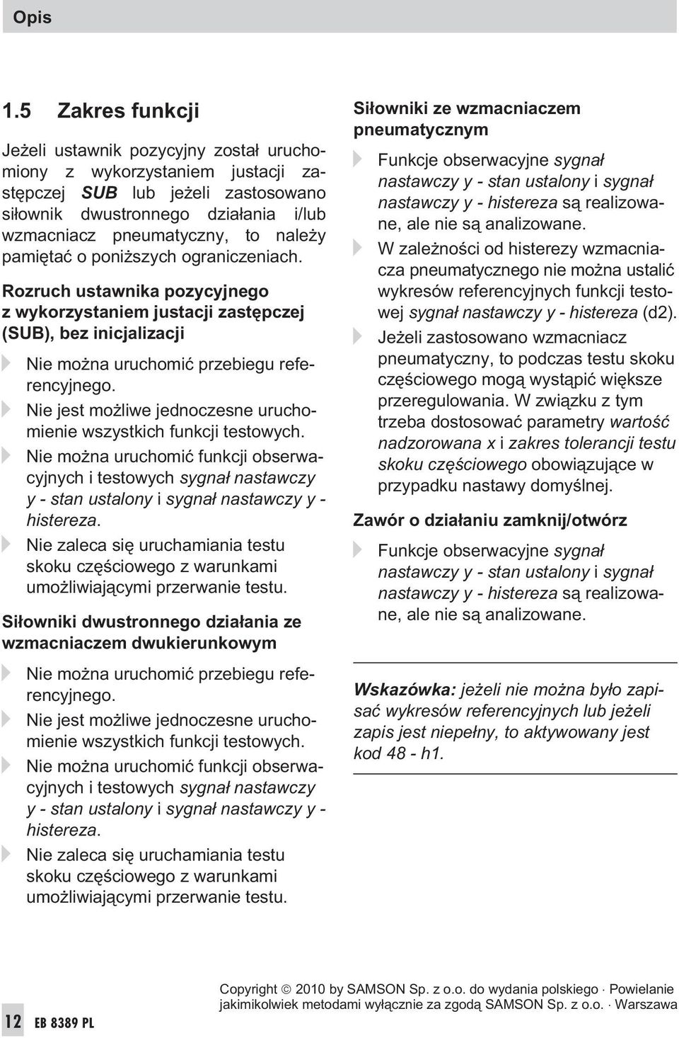 pamiêtaæ o poni szych ograniczeniach. Rozruch ustawnika pozycyjnego z wykorzystaniem justacji zastêpczej (SUB), bez inicjalizacji Nie mo na uruchomiæ przebiegu referencyjnego.