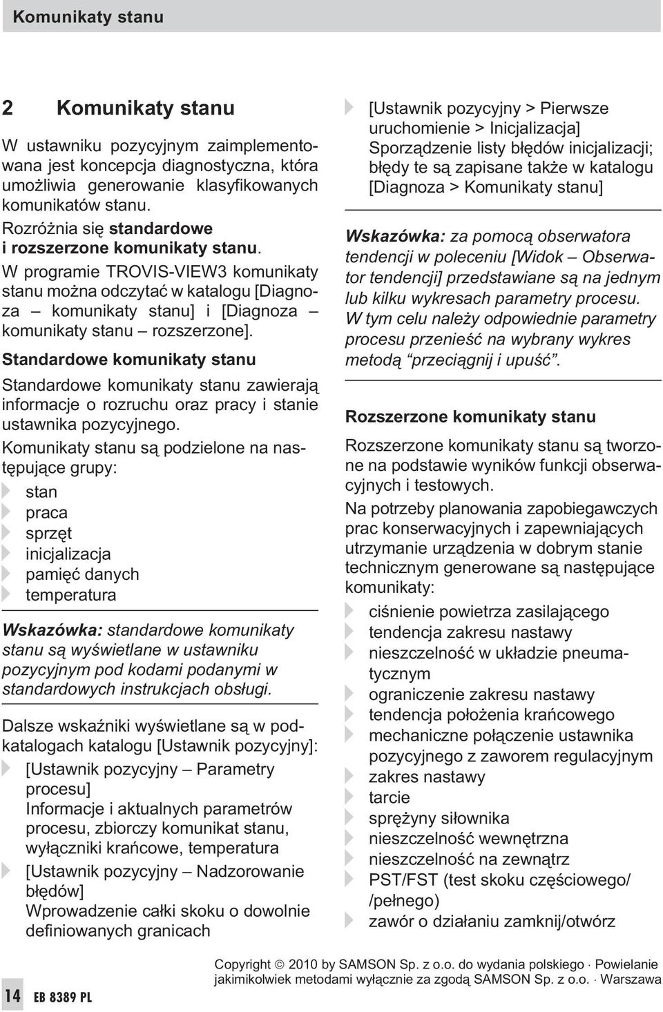 Standardowe komunikaty stanu Standardowe komunikaty stanu zawieraj¹ informacje o rozruchu oraz pracy i stanie ustawnika pozycyjnego.