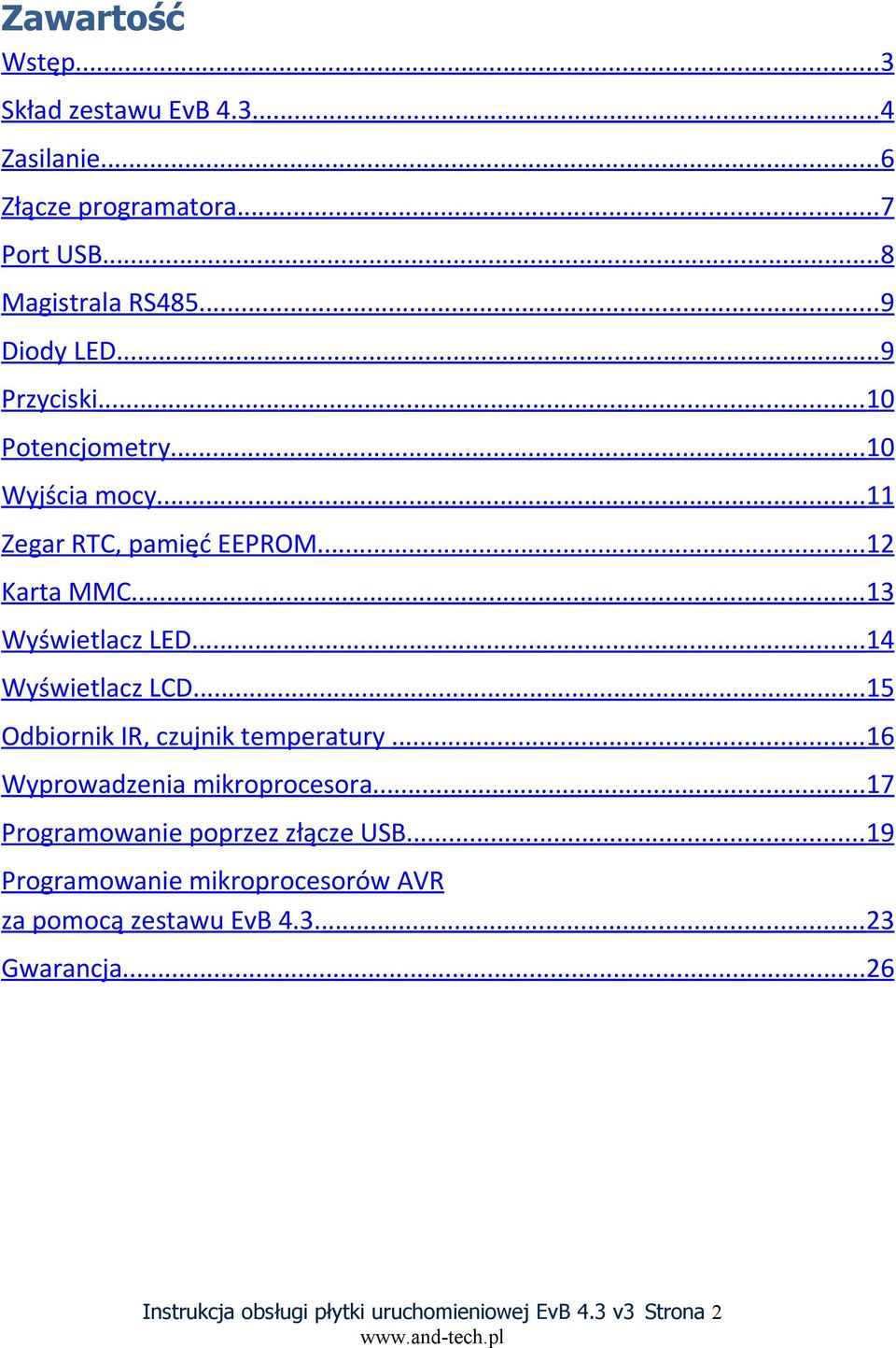 ..14 Wyświetlacz LCD...15 Odbiornik IR, czujnik temperatury...16 Wyprowadzenia mikroprocesora...17 Programowanie poprzez złącze USB.