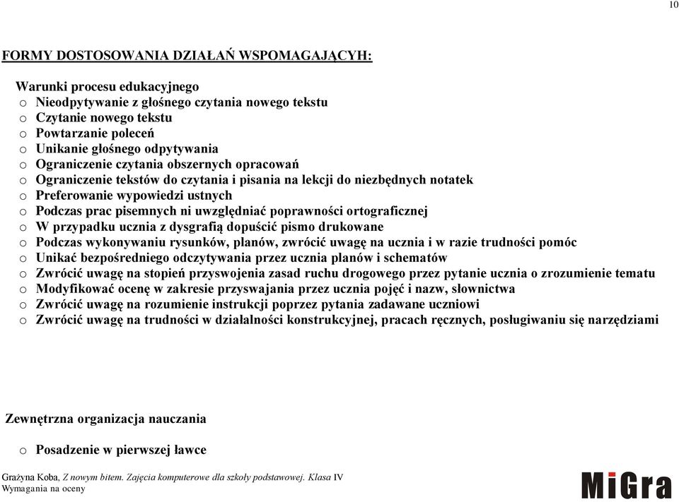 uwzględniać poprawności ortograficznej o W przypadku ucznia z dysgrafią dopuścić pismo drukowane o Podczas wykonywaniu rysunków, planów, zwrócić uwagę na ucznia i w razie trudności pomóc o Unikać