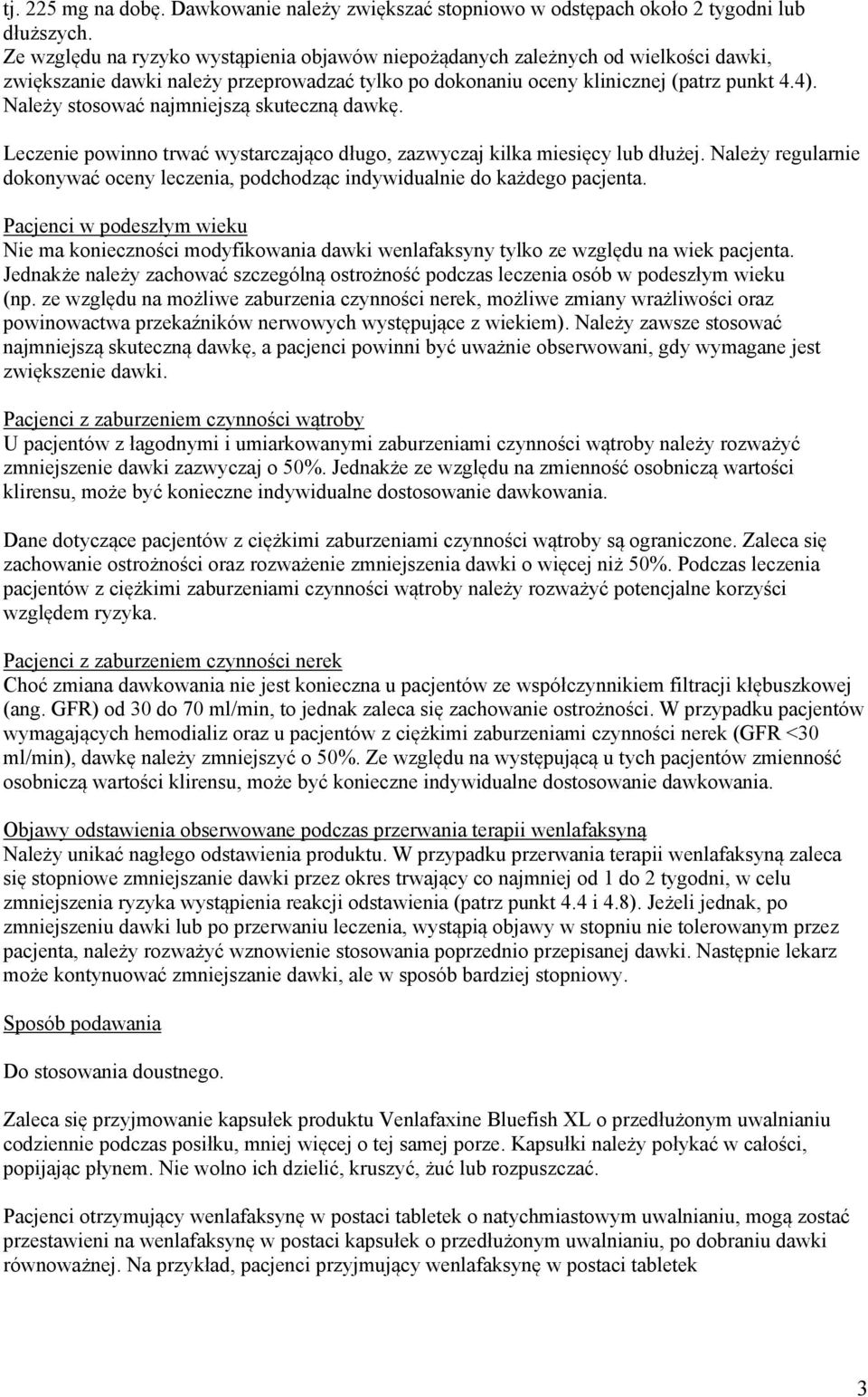 Należy stosować najmniejszą skuteczną dawkę. Leczenie powinno trwać wystarczająco długo, zazwyczaj kilka miesięcy lub dłużej.