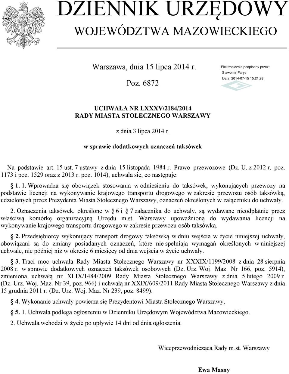 1. Wprowadza się obowiązek stosowania w odniesieniu do taksówek, wykonujących przewozy na podstawie licencji na wykonywanie krajowego transportu drogowego w zakresie przewozu osób taksówką,