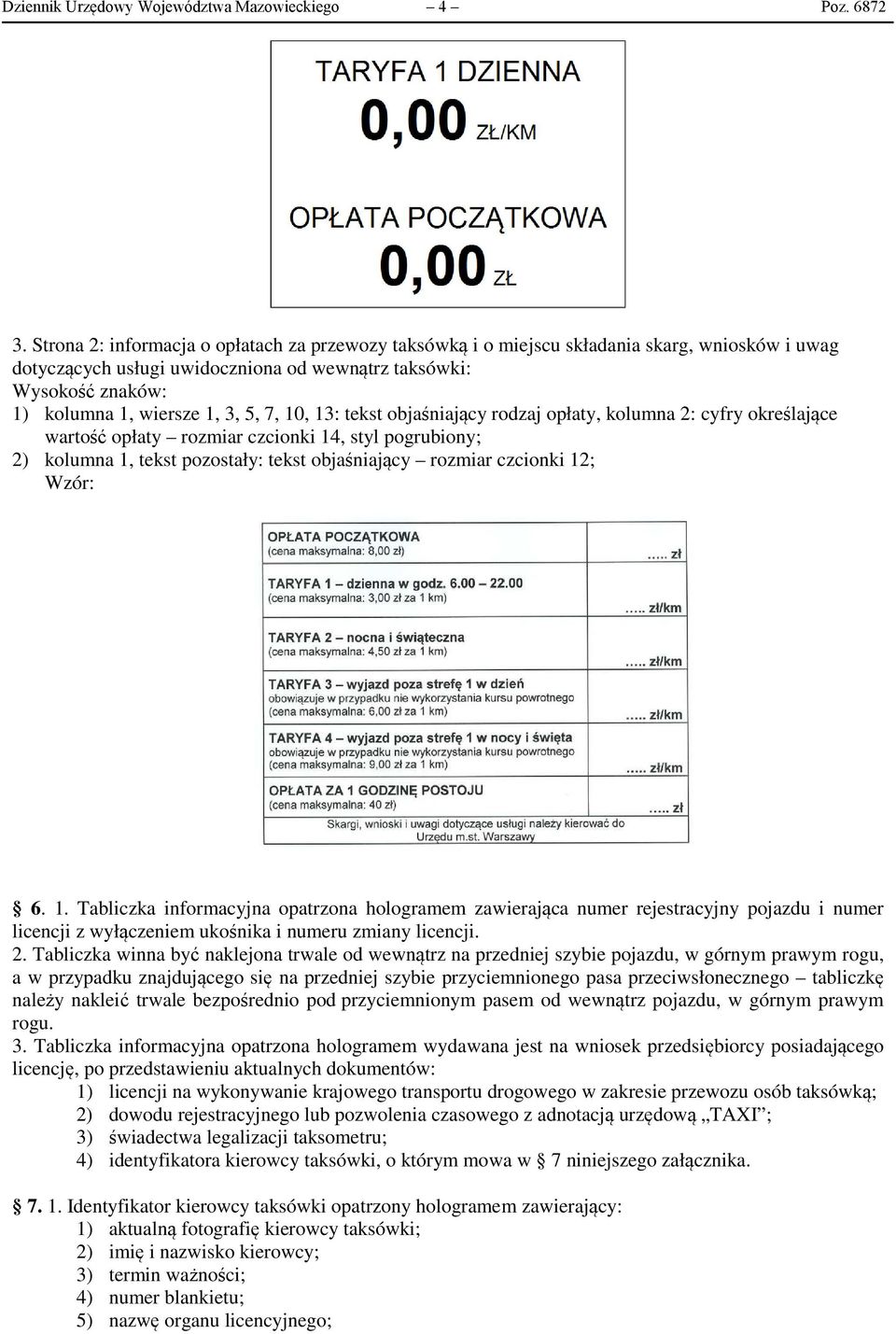 7, 10, 13: tekst objaśniający rodzaj opłaty, kolumna 2: cyfry określające wartość opłaty rozmiar czcionki 14, styl pogrubiony; 2) kolumna 1, tekst pozostały: tekst objaśniający rozmiar czcionki 12; 6.