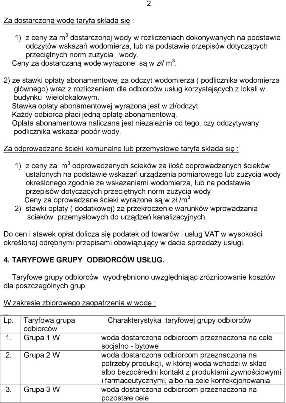 2) ze stawki opłaty abonamentowej za odczyt wodomierza ( podlicznika wodomierza głównego) wraz z rozliczeniem dla usług korzystających z lokali w budynku wielolokalowym.