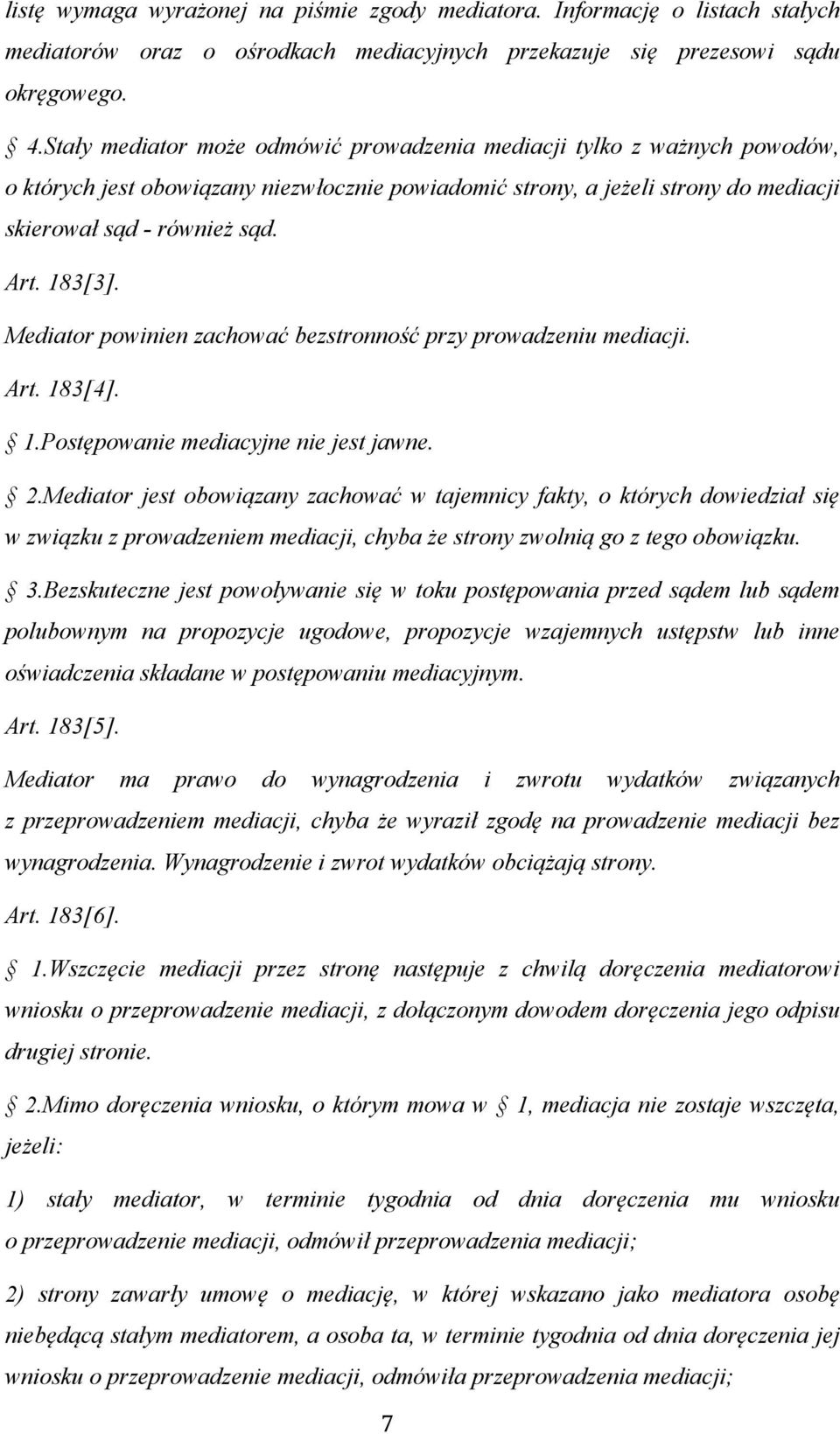 183[3]. Mediator powinien zachować bezstronność przy prowadzeniu mediacji. Art. 183[4]. 1.Postępowanie mediacyjne nie jest jawne. 2.