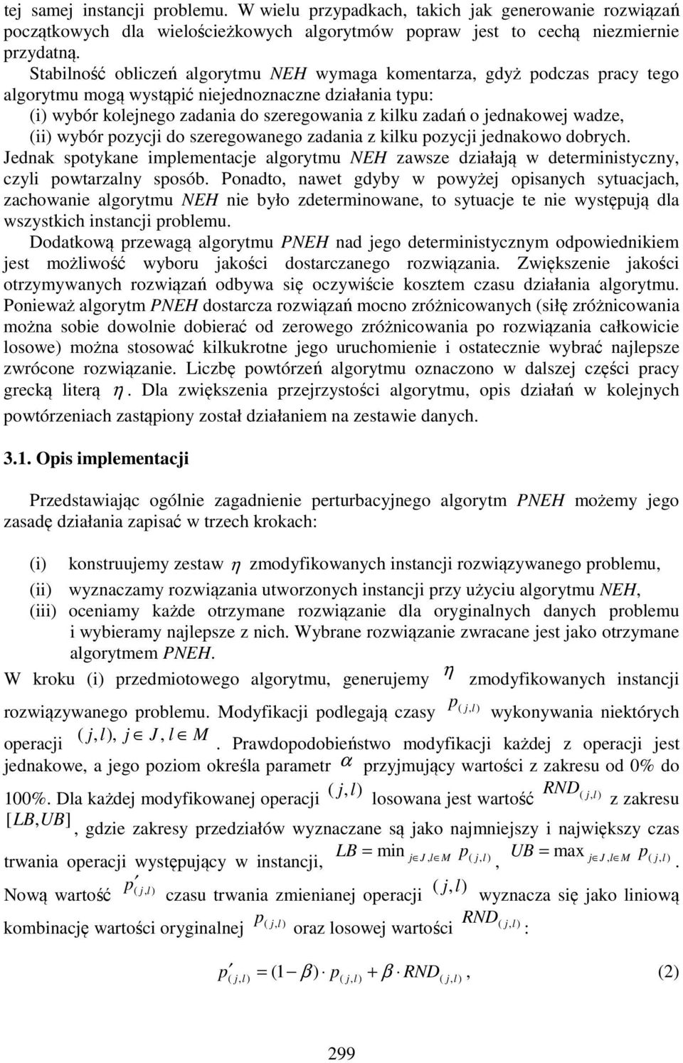 jednakowej wadze, (ii) wybór pozycji do szeregowanego zadania z kilku pozycji jednakowo dobrych.