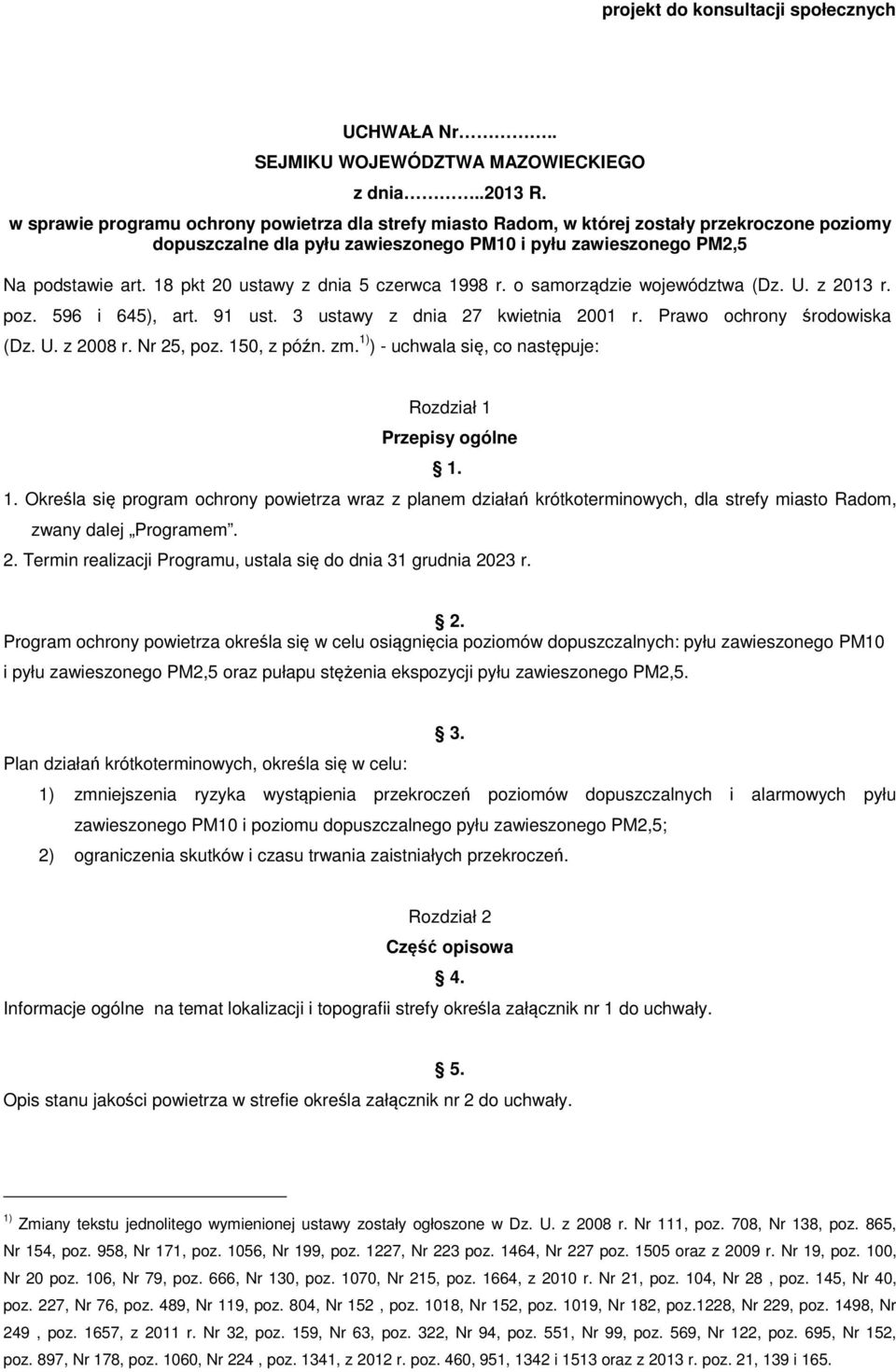 18 pkt 20 ustawy z dnia 5 czerwca 1998 r. o samorządzie województwa (Dz. U. z 2013 r. poz. 596 i 645), art. 91 ust. 3 ustawy z dnia 27 kwietnia 2001 r. Prawo ochrony środowiska (Dz. U. z 2008 r.