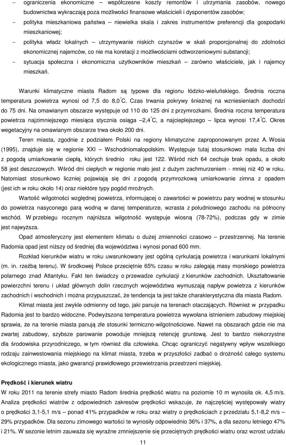 nie ma korelacji z możliwościami odtworzeniowymi substancji; sytuacja społeczna i ekonomiczna użytkowników mieszkań zarówno właściciele, jak i najemcy mieszkań.