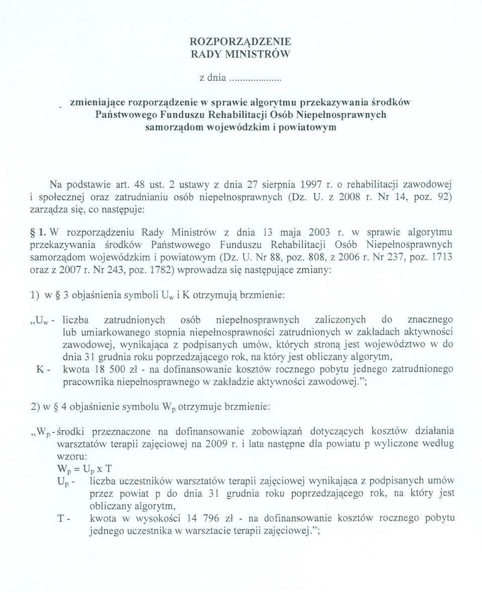 2 ustawy z dnia 27 sierpnia 1997 r. o rehabilitacji zawodowej i spolecznej oraz zatrudnianiu osób niepelnosprawnych (Dz. U. z 2008 r. Nr 14, poz. 92) zarzadza sie, co nastepuje: 1.
