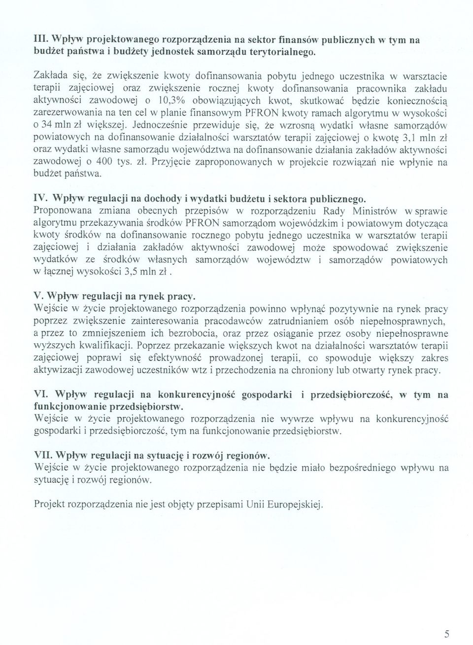 10,3% obowiazujacych kwot, skutkowac bedzie koniecznoscia zarezerwowania na ten cel w planie finansowym PFRON kwoty ramach algorytmu w wysokosci o 34 mln zl wiekszej.