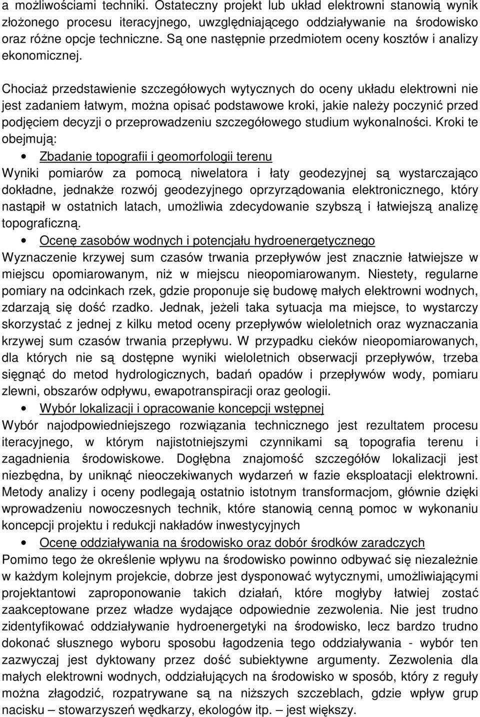 ChociaŜ przedstawienie szczegółowych wytycznych do oceny układu elektrowni nie jest zadaniem łatwym, moŝna opisać podstawowe kroki, jakie naleŝy poczynić przed podjęciem decyzji o przeprowadzeniu