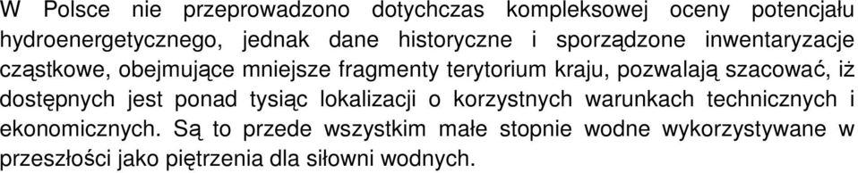 pozwalają szacować, iŝ dostępnych jest ponad tysiąc lokalizacji o korzystnych warunkach technicznych i