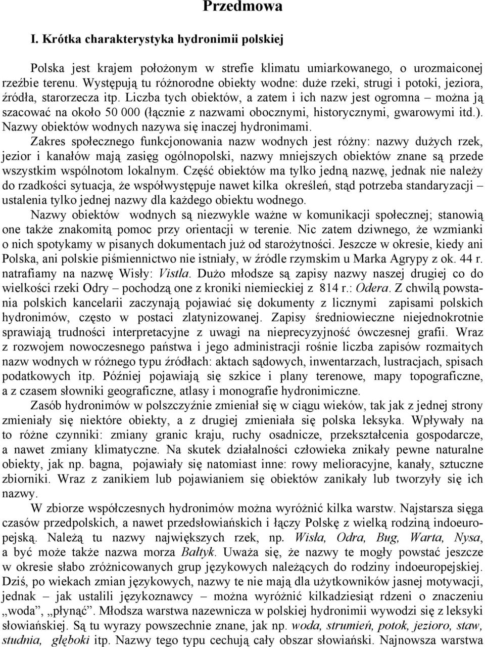Liczba tych obiektów, a zatem i ich nazw jest ogromna można ją szacować na około 50 000 (łącznie z nazwami obocznymi, historycznymi, gwarowymi itd.).