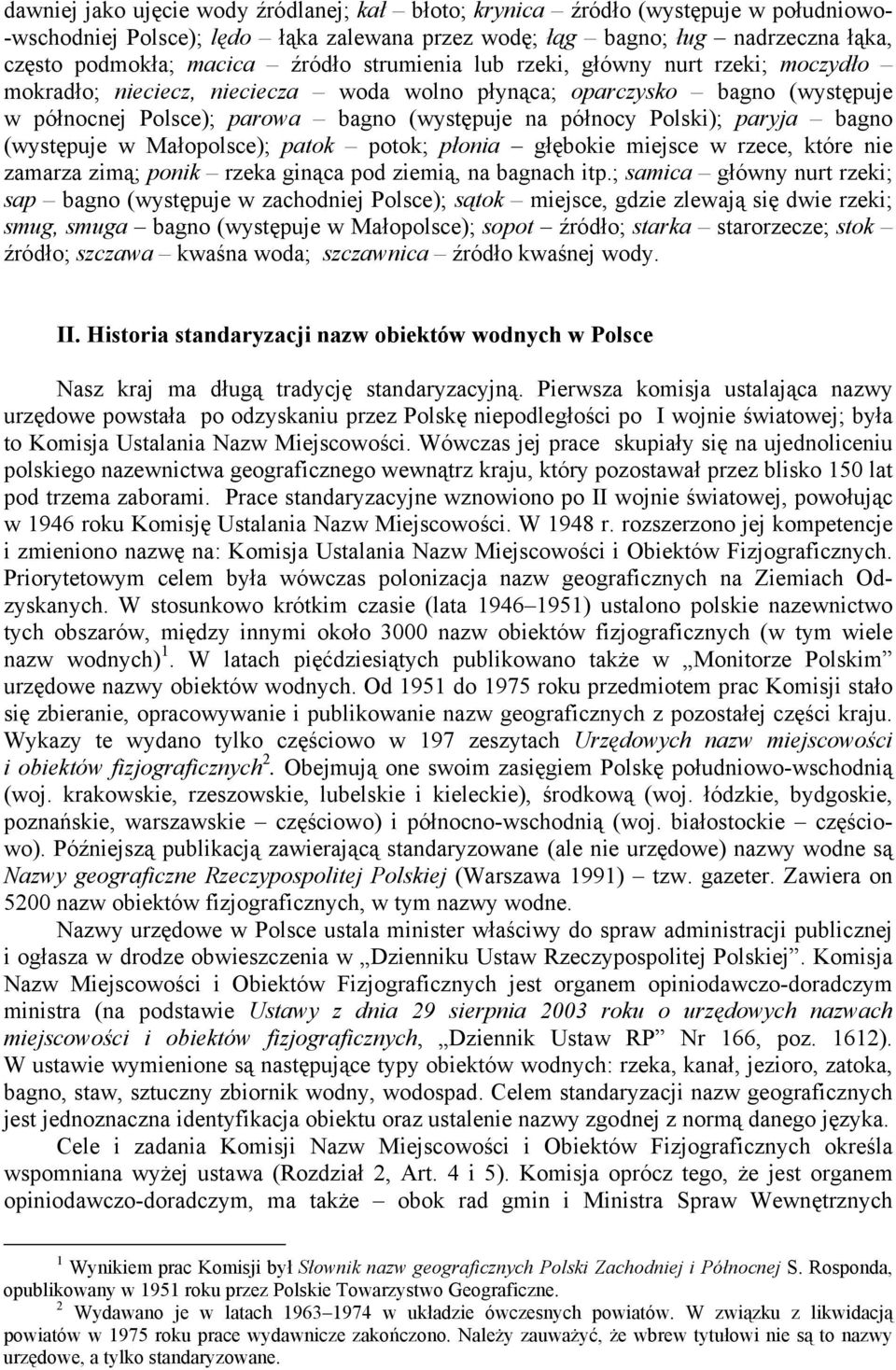 paryja bagno (występuje w Małopolsce); patok potok; płonia głębokie miejsce w rzece, które nie zamarza zimą; ponik rzeka ginąca pod ziemią, na bagnach itp.