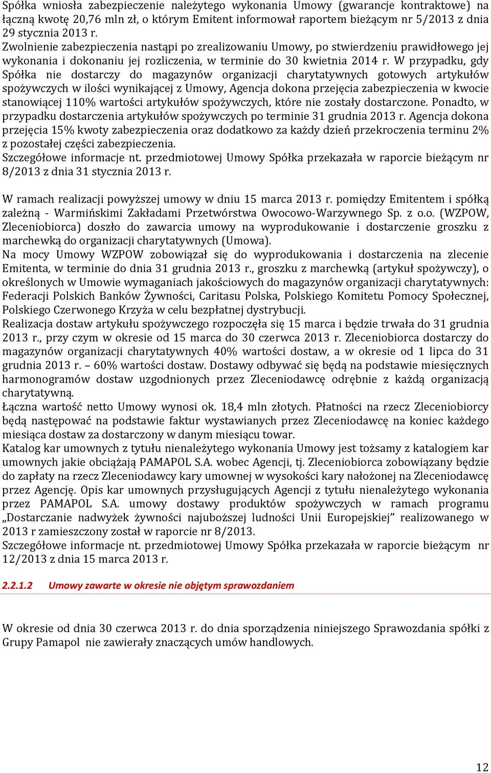 W przypadku, gdy Spółka nie dostarczy do magazynów organizacji charytatywnych gotowych artykułów spożywczych w ilości wynikającej z Umowy, Agencja dokona przejęcia zabezpieczenia w kwocie stanowiącej