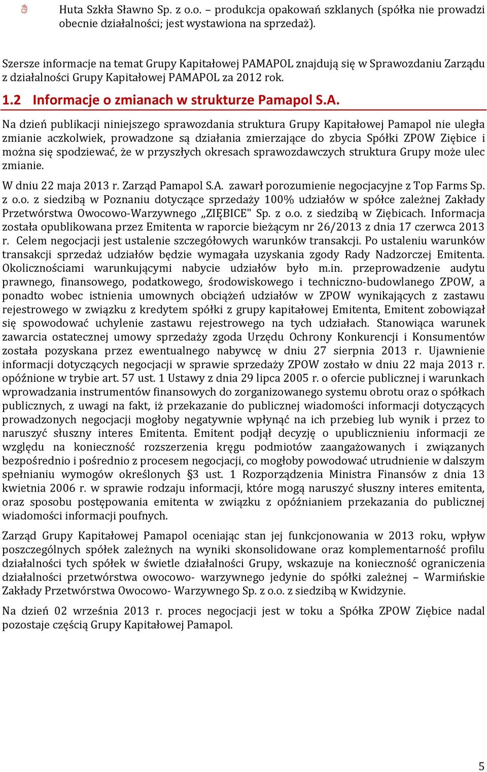 APOL znajdują się w Sprawozdaniu Zarządu z działalności Grupy Kapitałowej PAMAPOL za 2012 rok. 1.2 Informacje o zmianach w strukturze Pamapol S.A. Na dzień publikacji niniejszego sprawozdania