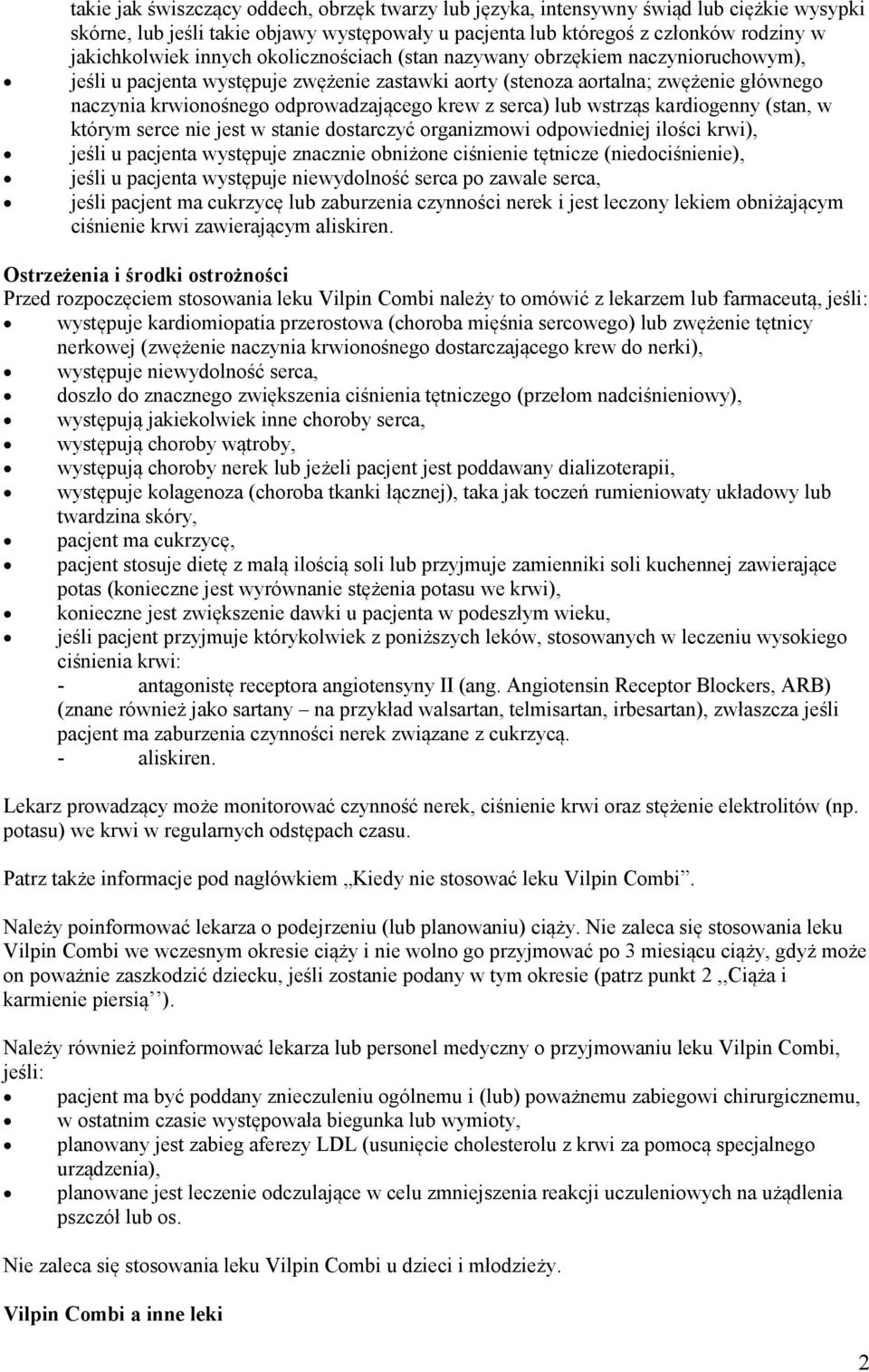 z serca) lub wstrząs kardiogenny (stan, w którym serce nie jest w stanie dostarczyć organizmowi odpowiedniej ilości krwi), jeśli u pacjenta występuje znacznie obniżone ciśnienie tętnicze