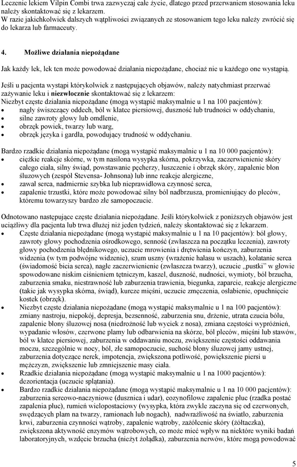 Możliwe działania niepożądane Jak każdy lek, lek ten może powodować działania niepożądane, chociaż nie u każdego one wystąpią.