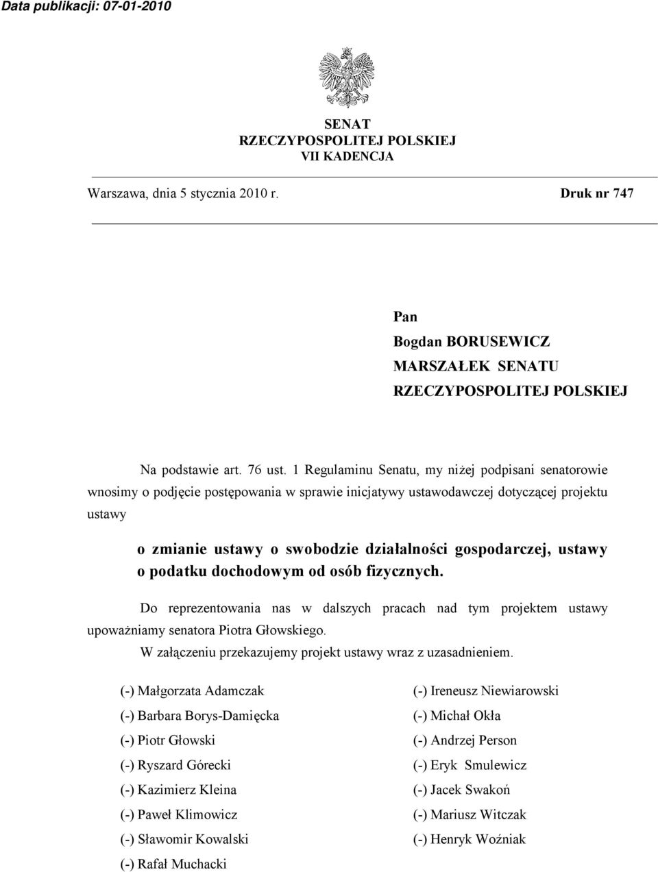 gospodarczej, ustawy o podatku dochodowym od osób fizycznych. Do reprezentowania nas w dalszych pracach nad tym projektem ustawy upoważniamy senatora Piotra Głowskiego.