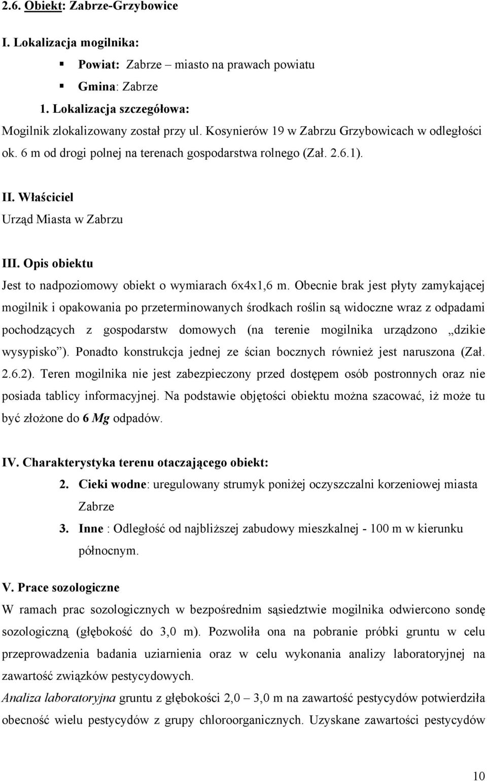 Opis obiektu Jest to nadpoziomowy obiekt o wymiarach 6x4x1,6 m.