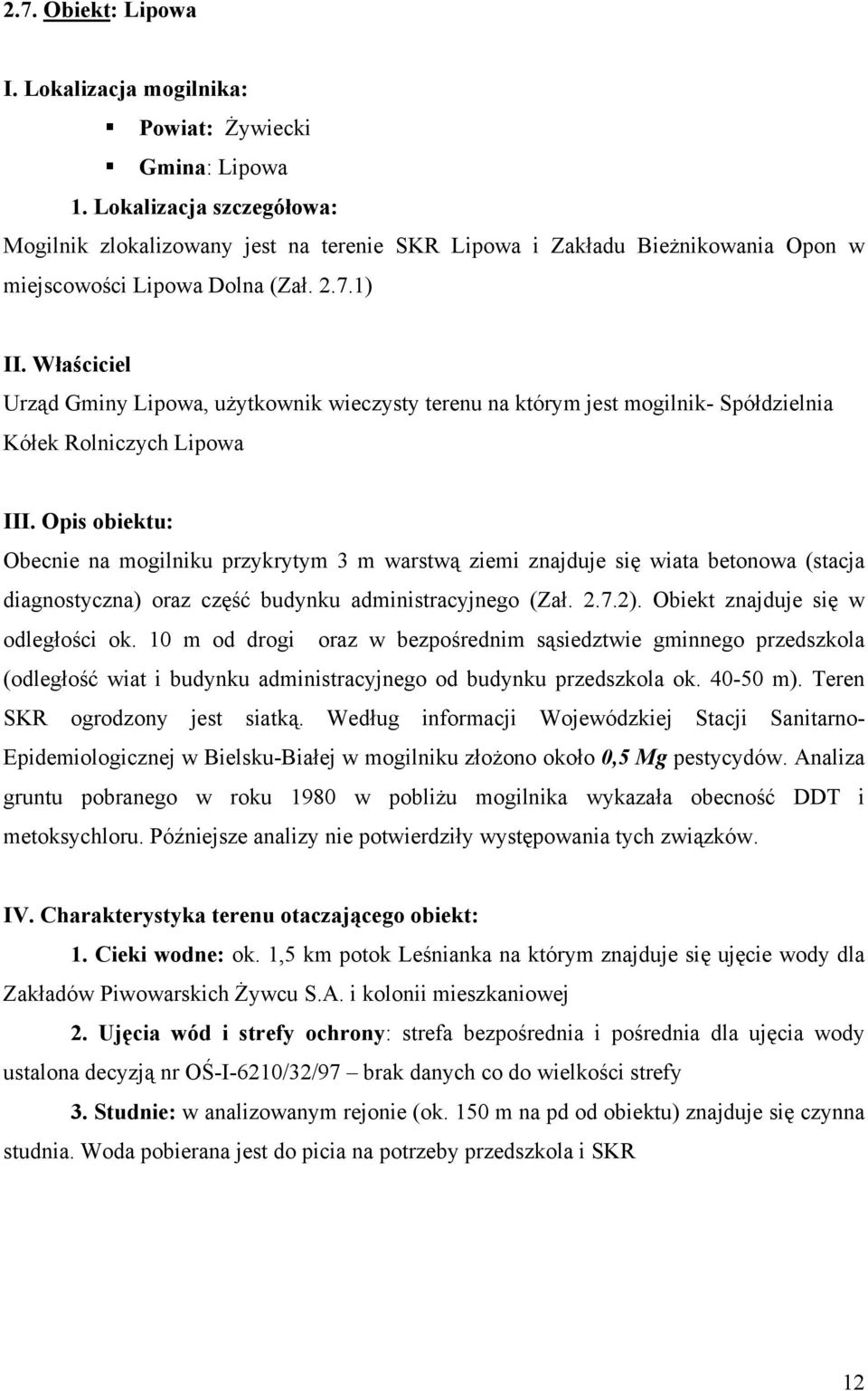Właściciel Urząd Gminy Lipowa, użytkownik wieczysty terenu na którym jest mogilnik- Spółdzielnia Kółek Rolniczych Lipowa III.