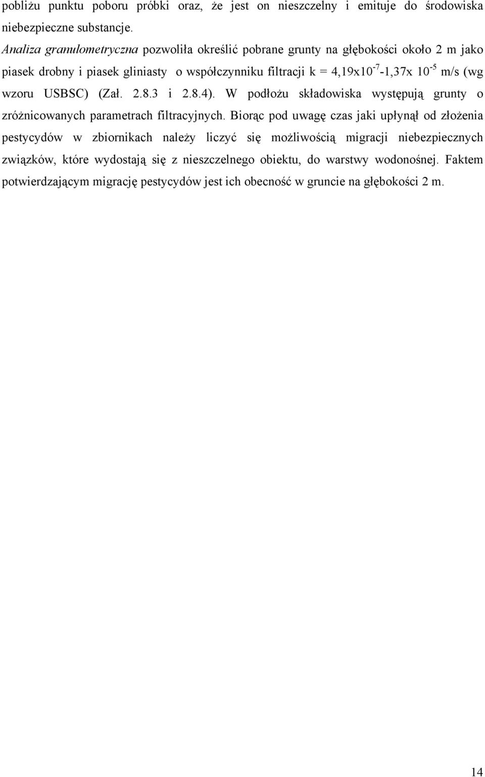 m/s (wg wzoru USBSC) (Zał. 2.8.3 i 2.8.4). W podłożu składowiska występują grunty o zróżnicowanych parametrach filtracyjnych.