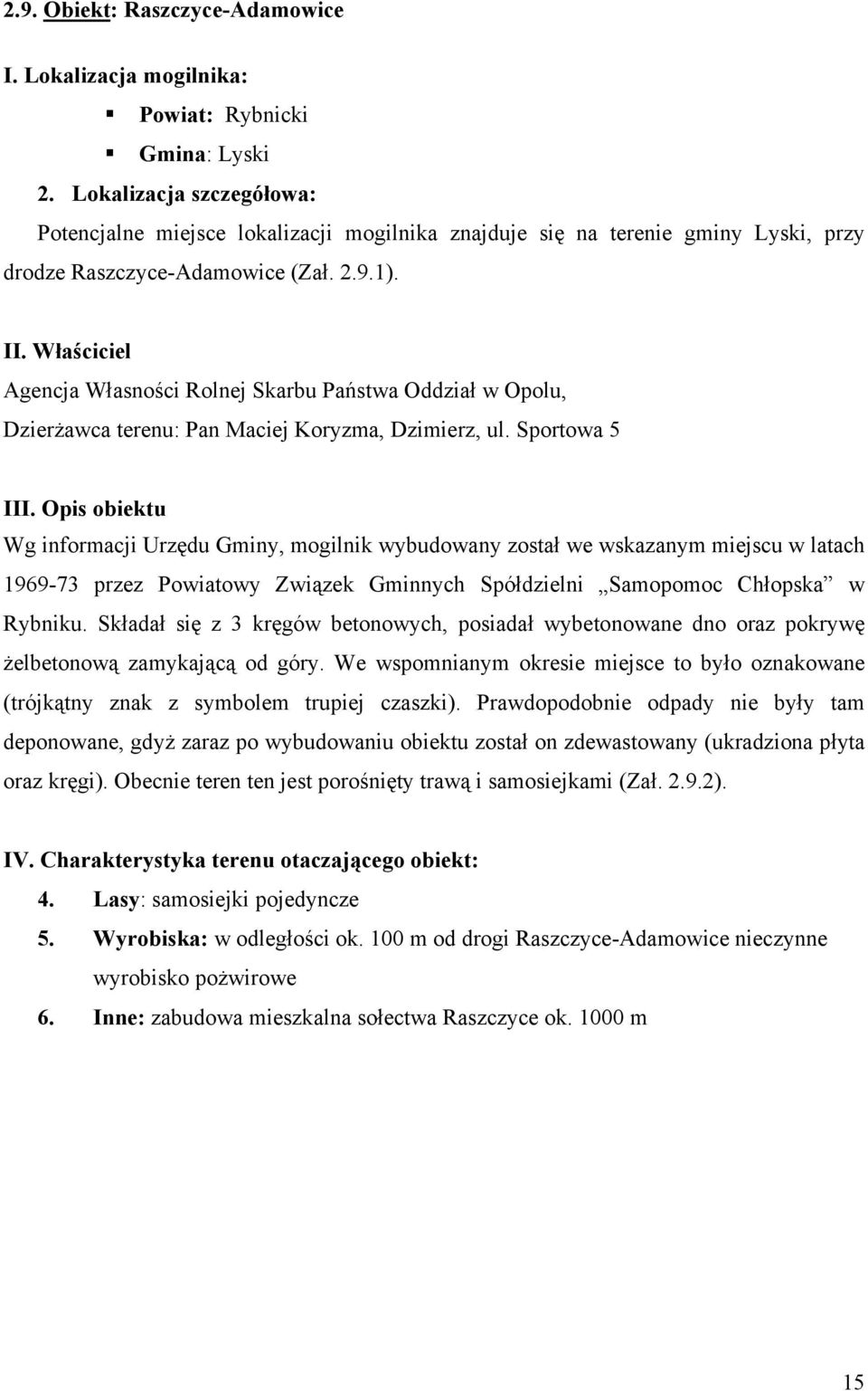 Właściciel Agencja Własności Rolnej Skarbu Państwa Oddział w Opolu, Dzierżawca terenu: Pan Maciej Koryzma, Dzimierz, ul. Sportowa 5 III.