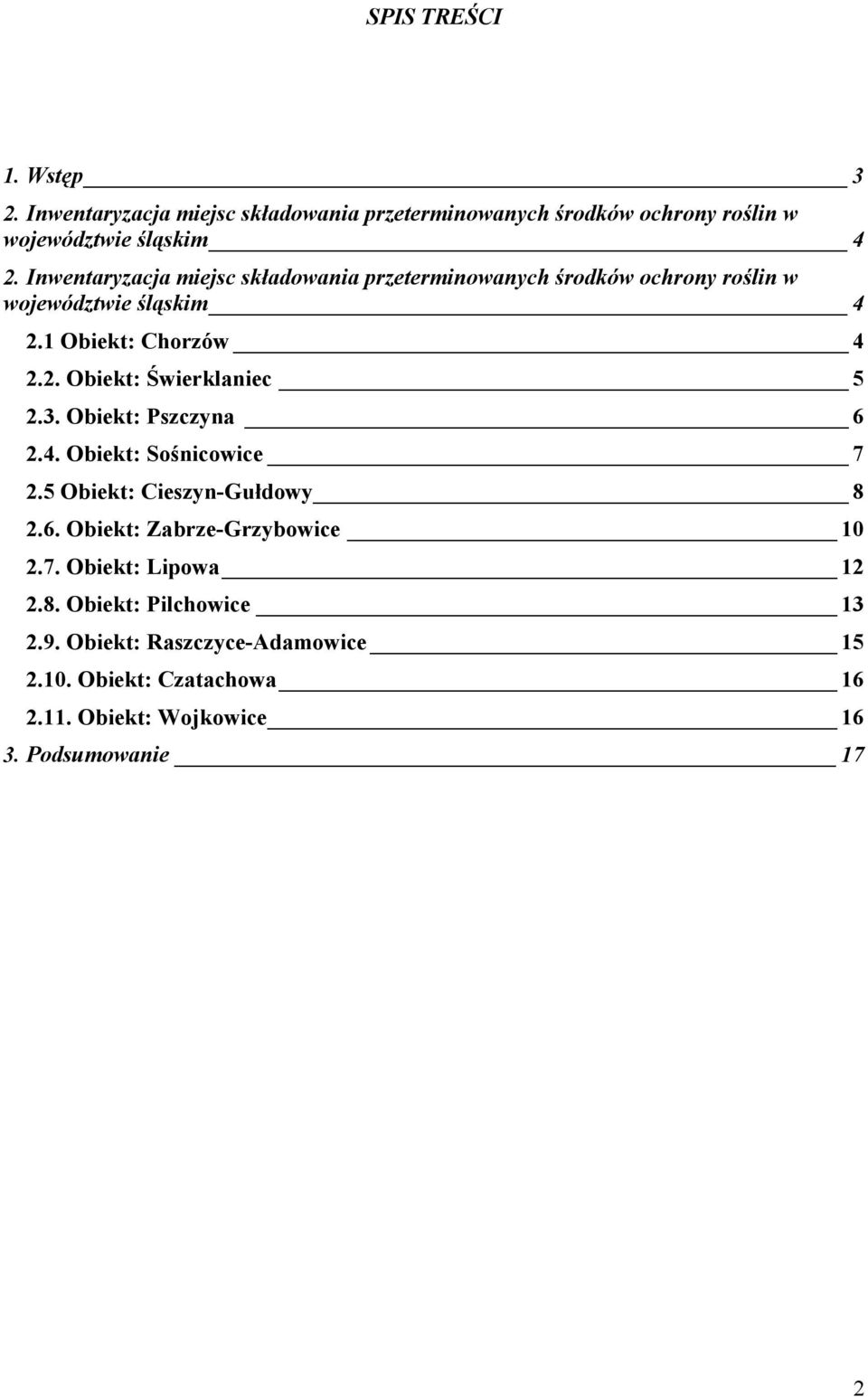 3. Obiekt: Pszczyna 6 2.4. Obiekt: Sośnicowice 7 2.5 Obiekt: Cieszyn-Gułdowy 8 2.6. Obiekt: Zabrze-Grzybowice 10 2.7. Obiekt: Lipowa 12 2.