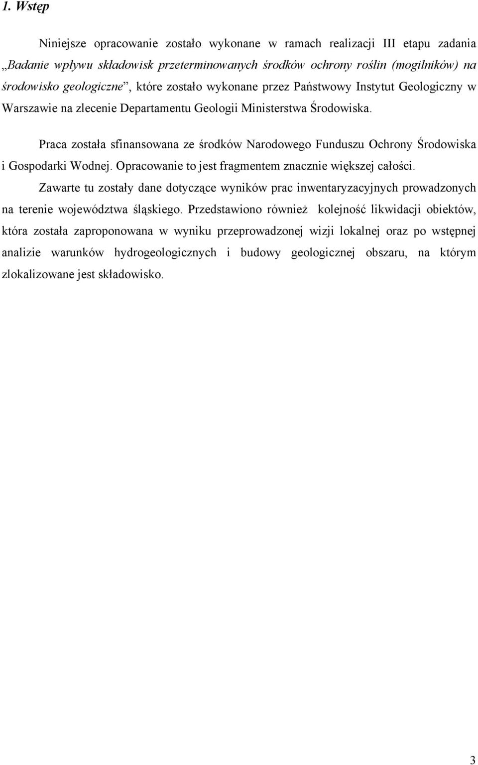 Praca została sfinansowana ze środków Narodowego Funduszu Ochrony Środowiska i Gospodarki Wodnej. Opracowanie to jest fragmentem znacznie większej całości.