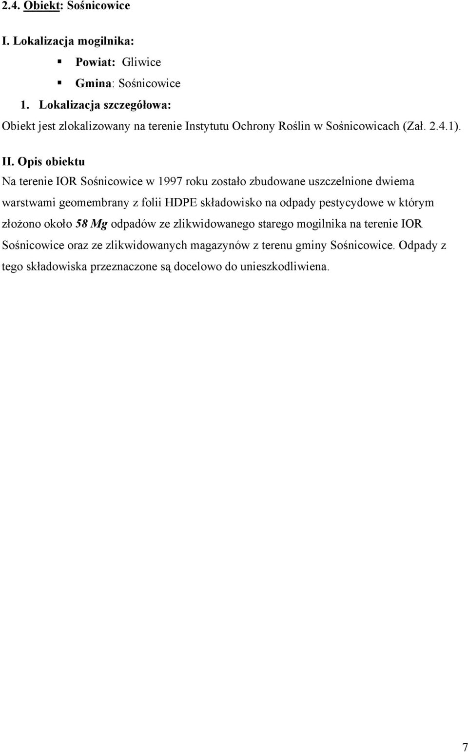 Opis obiektu Na terenie IOR Sośnicowice w 1997 roku zostało zbudowane uszczelnione dwiema warstwami geomembrany z folii HDPE składowisko na odpady