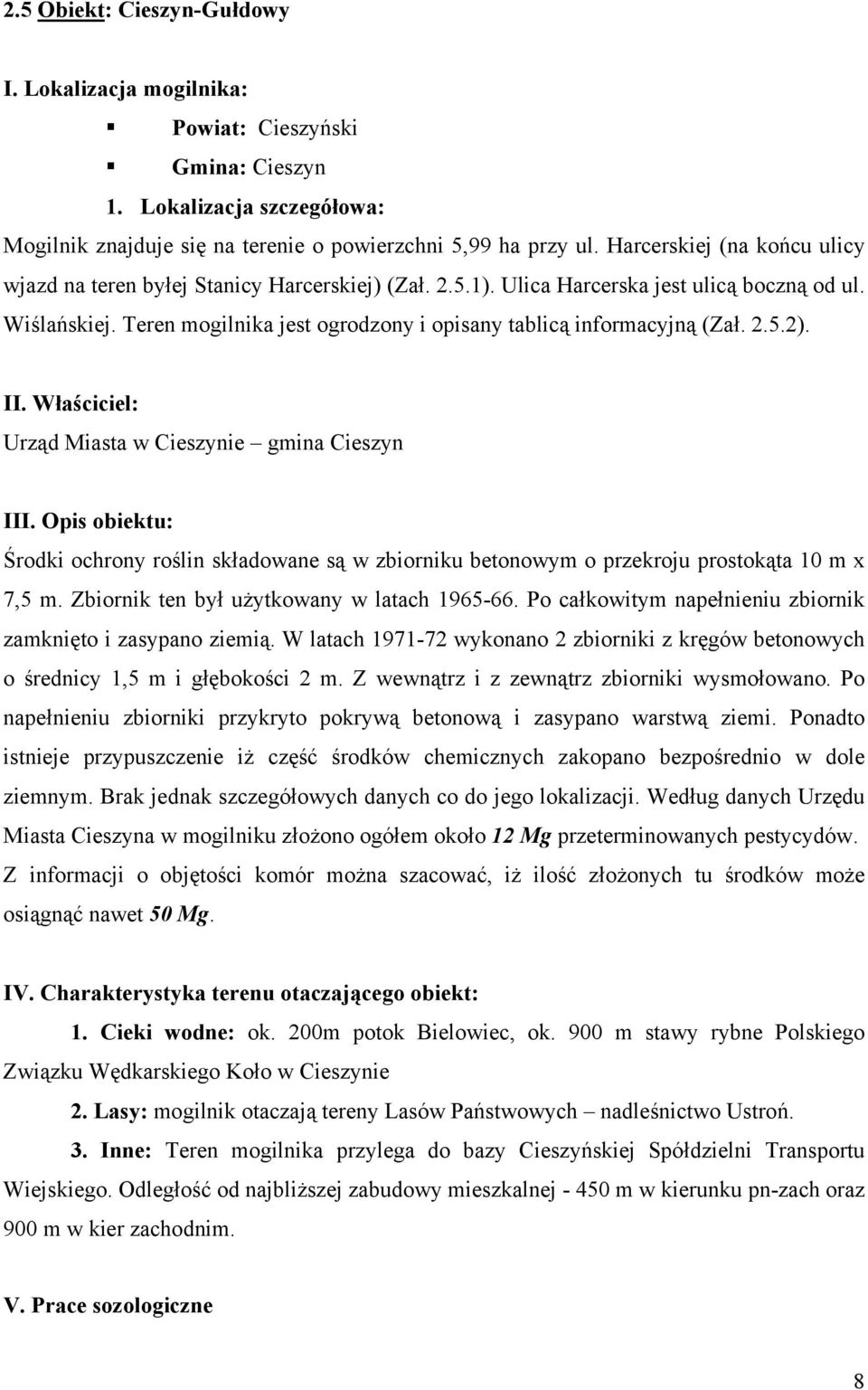 Teren mogilnika jest ogrodzony i opisany tablicą informacyjną (Zał. 2.5.2). II. Właściciel: Urząd Miasta w Cieszynie gmina Cieszyn III.