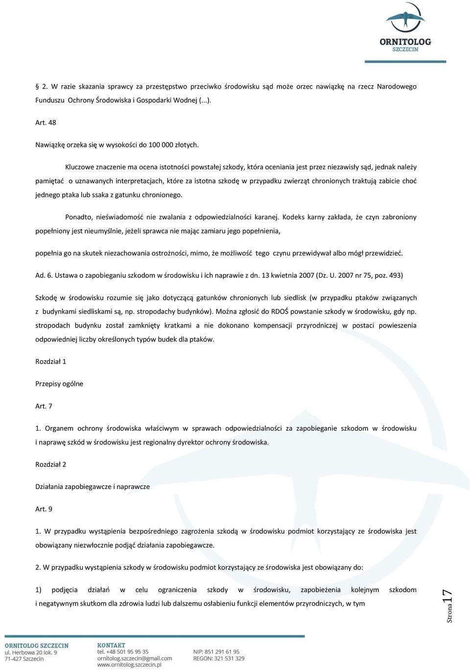 Kluczowe znaczenie ma ocena istotności powstałej szkody, która oceniania jest przez niezawisły sąd, jednak należy pamiętać o uznawanych interpretacjach, które za istotna szkodę w przypadku zwierząt