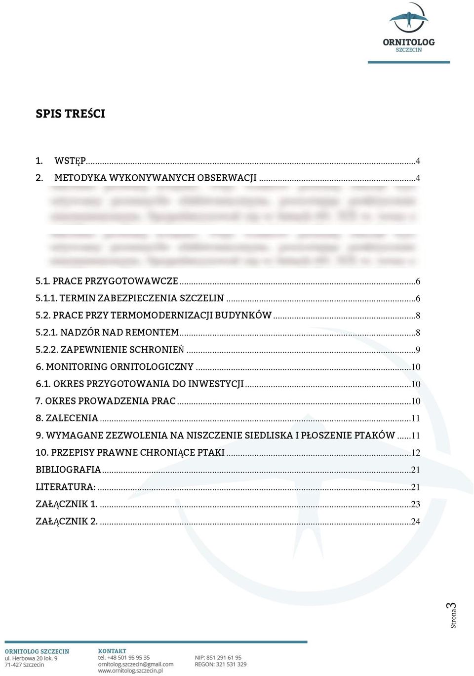 ZALECENIA ZWIĄZANE Z PROWADZENIEM PRAC ERMOMODERNIZACYJNYCH W BUDYNKACH KLINIKI PSYCHIATRII SPSK1 PUM PRZY ULICY BRONIEWSKIEGO 24/26 W SZCZECINIE...6 5.1. PRACE PRZYGOTOWAWCZE...6 5.1.1. TERMIN ZABEZPIECZENIA SZCZELIN.