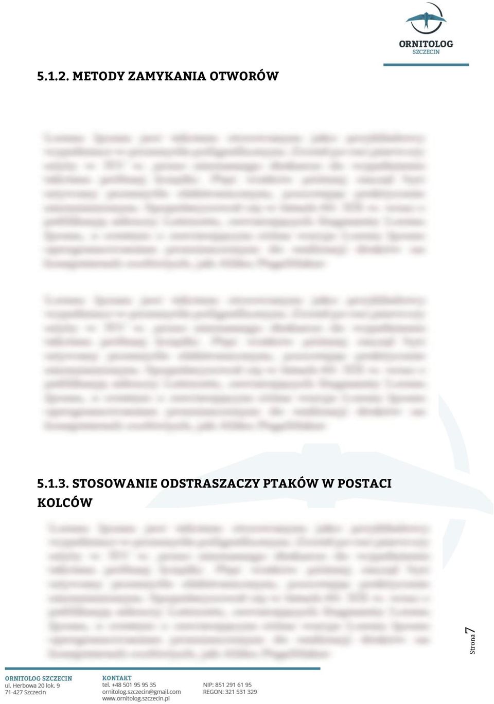 potencjalnych schronień nietoperzy, a także czasu, w jakim trzeba wykonać to zadanie. Szczeliny w budynkach można zabezpieczać na wiele sposobów, byle uniemożliwiały wejście ptakom i nietoperzom.