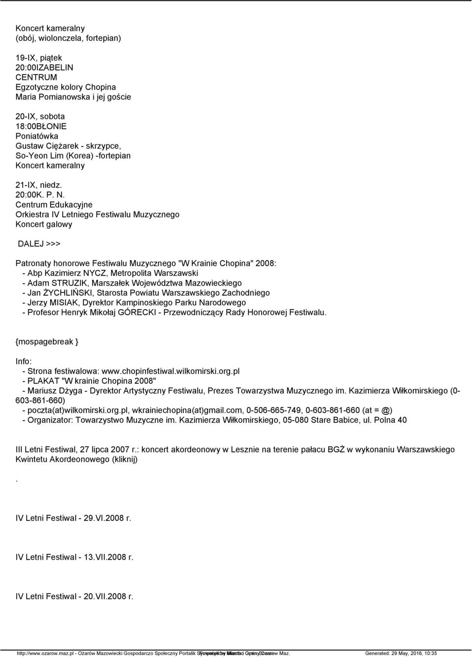 Centrum Edukacyjne Orkiestra IV Letniego Festiwalu Muzycznego Koncert galowy Patronaty honorowe Festiwalu Muzycznego "W Krainie Chopina" 2008: - Abp Kazimierz NYCZ, Metropolita Warszawski - Adam