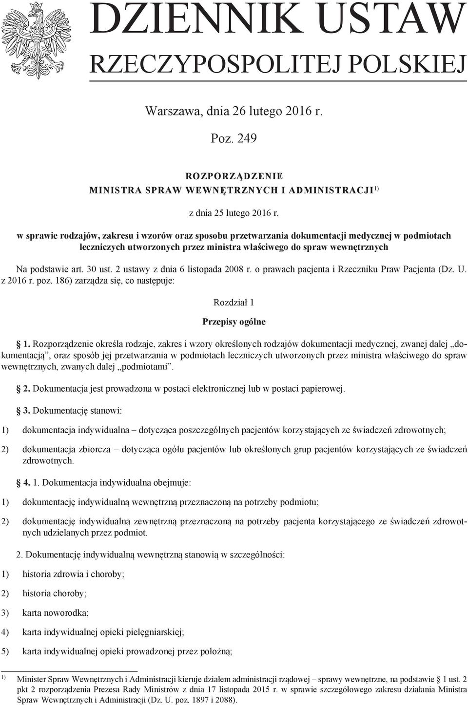 2 ustawy z dnia 6 listopada 2008 r. o prawach pacjenta i Rzeczniku Praw Pacjenta (Dz. U. z 2016 r. poz. 186) zarządza się, co następuje: Rozdział 1 Przepisy ogólne 1.