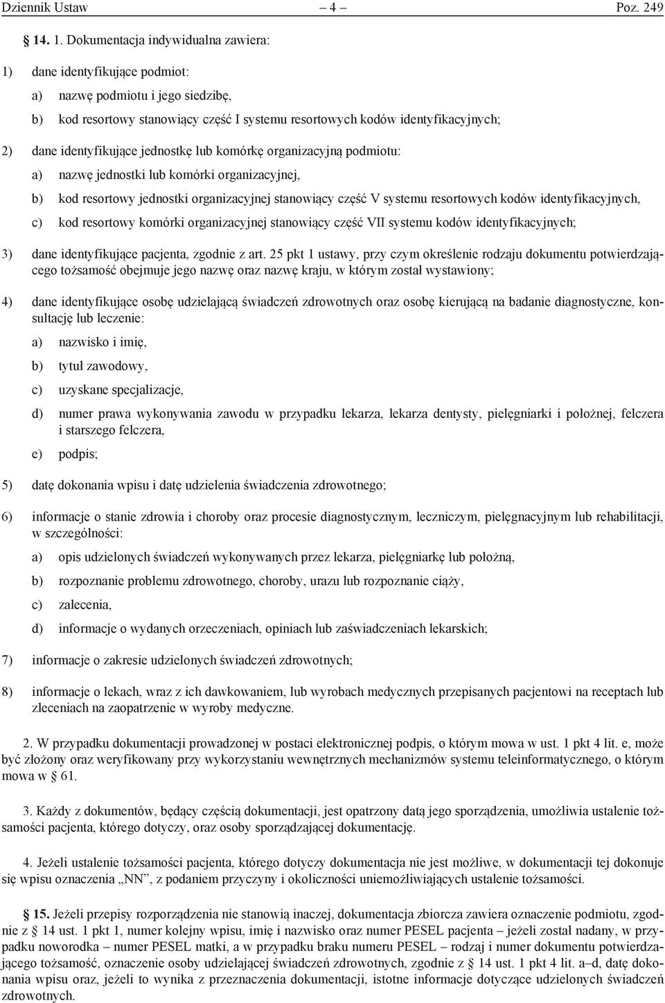 identyfikujące jednostkę lub komórkę organizacyjną podmiotu: a) nazwę jednostki lub komórki organizacyjnej, b) kod resortowy jednostki organizacyjnej stanowiący część V systemu resortowych kodów