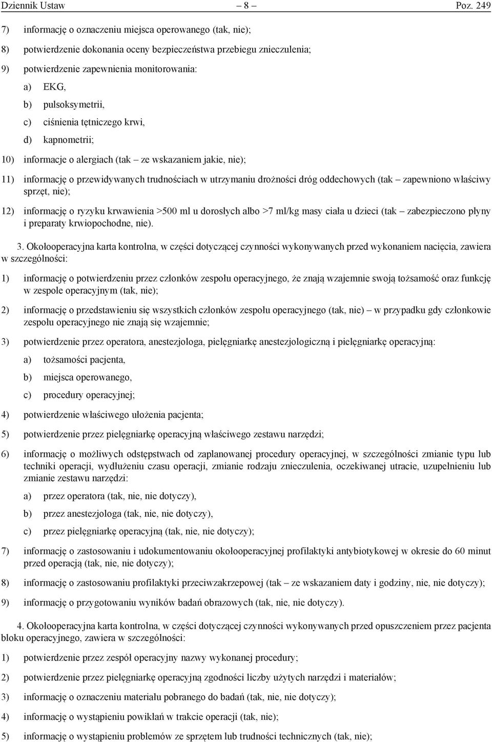 pulsoksymetrii, c) ciśnienia tętniczego krwi, d) kapnometrii; 10) informacje o alergiach (tak ze wskazaniem jakie, nie); 11) informację o przewidywanych trudnościach w utrzymaniu drożności dróg