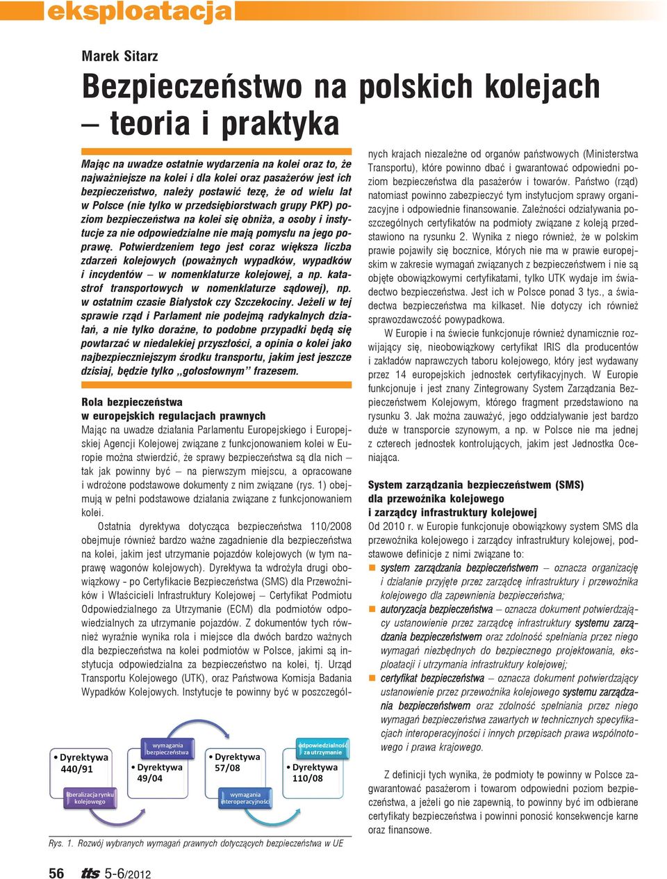 jego poprawę. Potwierdzeniem tego jest coraz większa liczba zdarzeń kolejowych (poważnych wypadków, wypadków i incydentów w nomenklaturze kolejowej, a np.