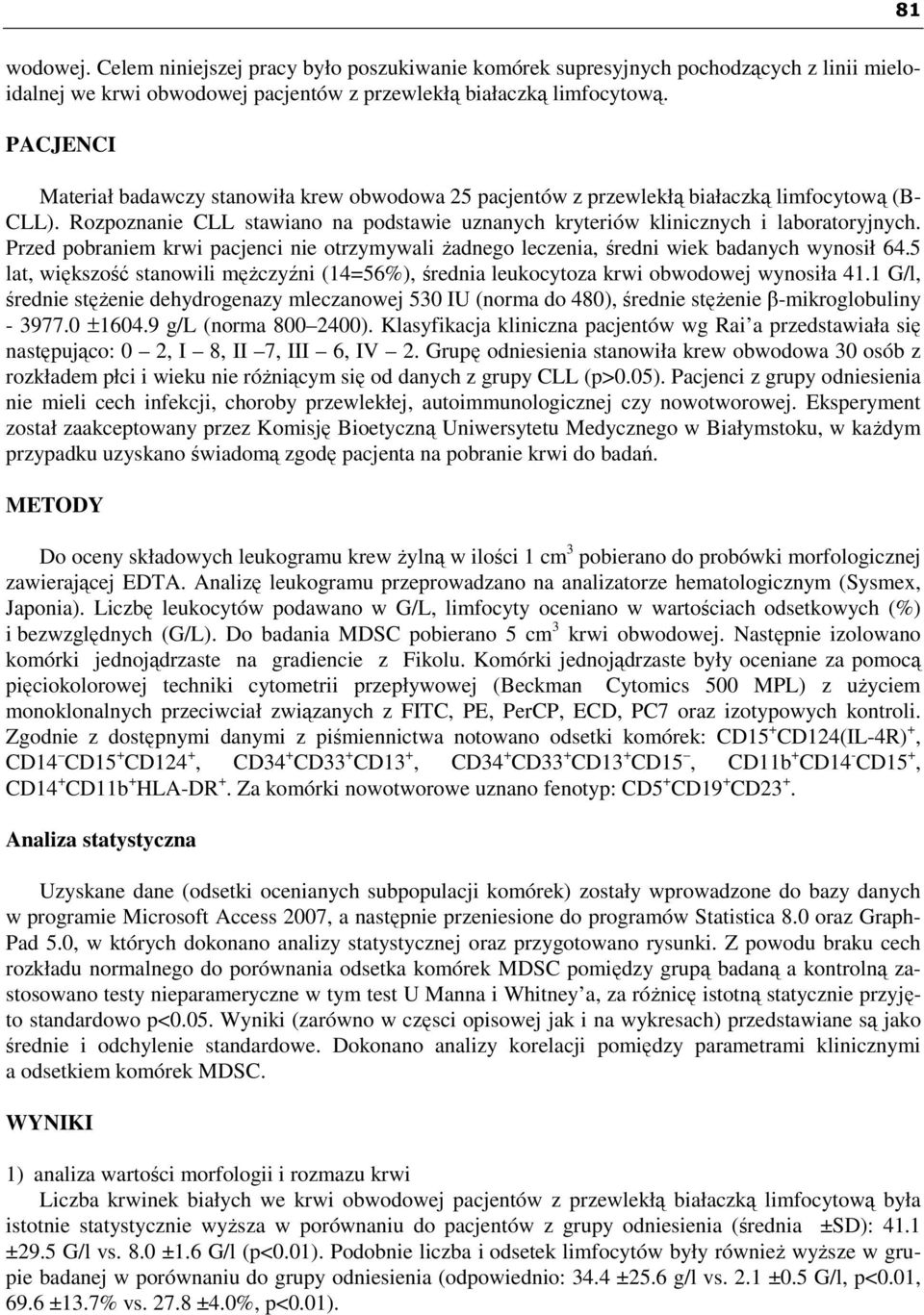 Przed pobraniem krwi pacjenci nie otrzymywali Ŝadnego leczenia, średni wiek badanych wynosił 64.5 lat, większość stanowili męŝczyźni (14=56%), średnia leukocytoza krwi obwodowej wynosiła 41.