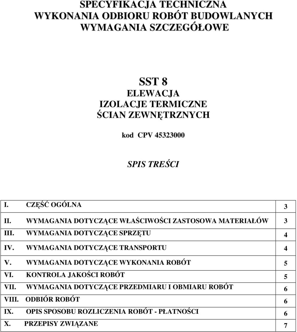 WYMAGANIA DOTYCZĄCE SPRZĘTU 4 IV. WYMAGANIA DOTYCZĄCE TRANSPORTU 4 V. WYMAGANIA DOTYCZĄCE WYKONANIA ROBÓT 5 VI.