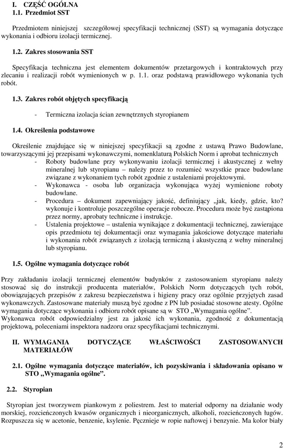 1. oraz podstawą prawidłowego wykonania tych robót. 1.3. Zakres robót objętych specyfikacją - Termiczna izolacja ścian zewnętrznych styropianem 1.4.