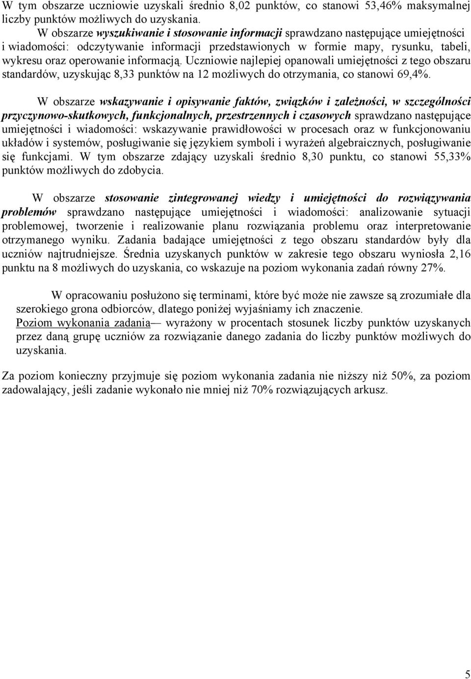 informacją. Uczniowie najlepiej opanowali umiejętności z tego obszaru standardów, uzyskując 8,33 punktów na 12 możliwych do otrzymania, co stanowi 69,4%.
